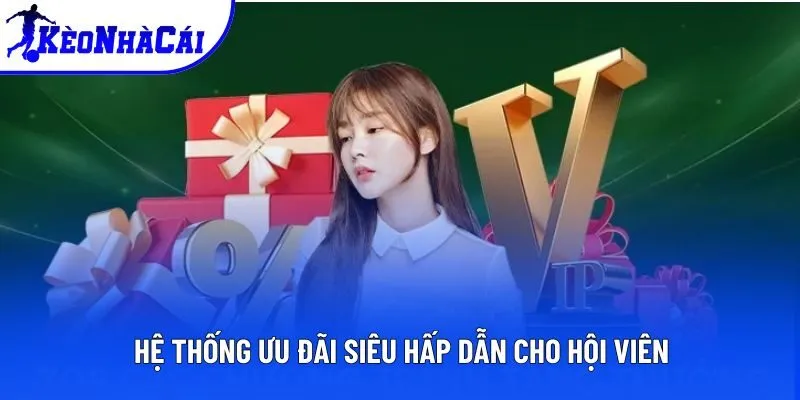Hệ thống ưu đãi siêu hấp dẫn cho hội viên Hệ thống ưu đãi siêu hấp dẫn cho hội viên